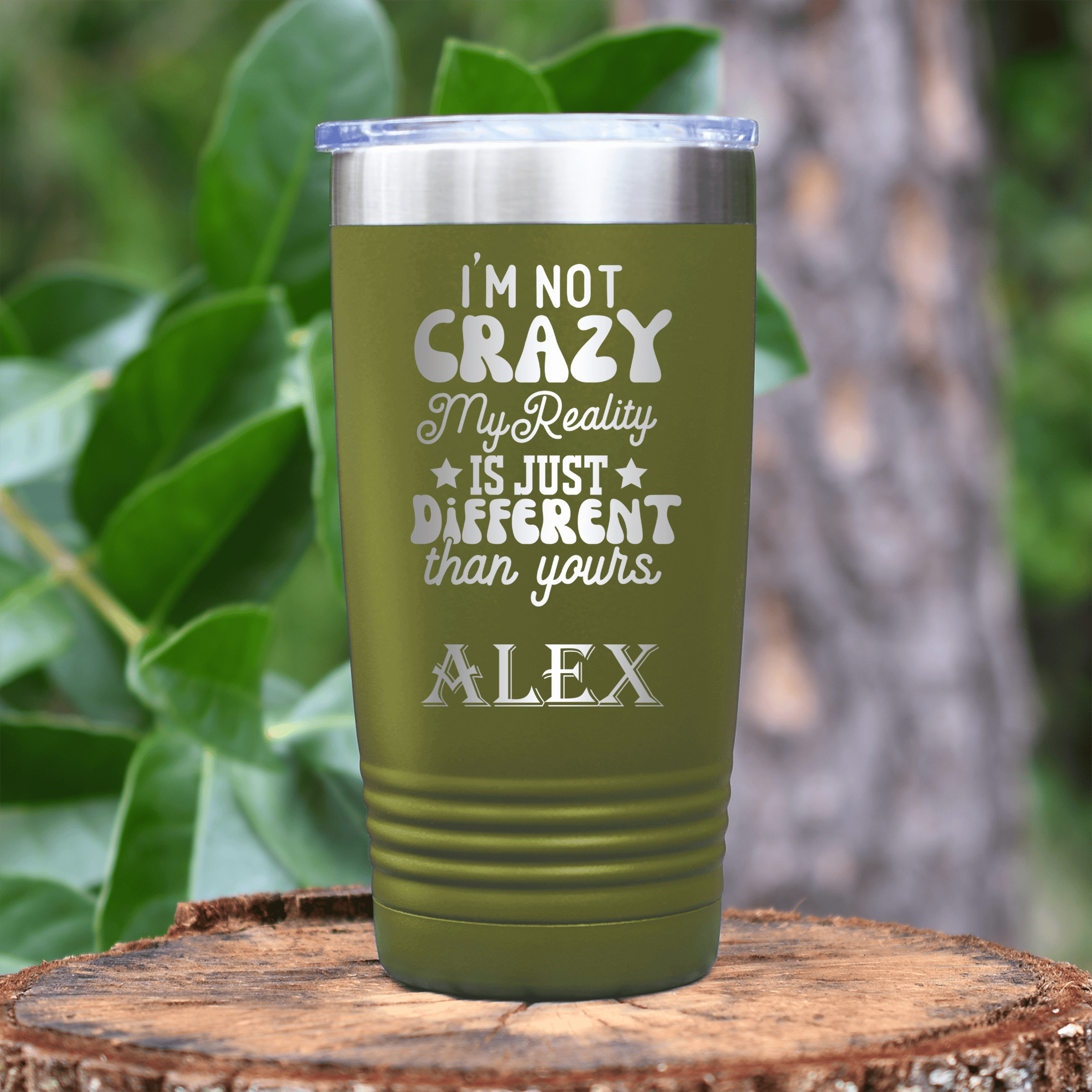 Military Green Funny Tumbler With My Reality Is Different Design