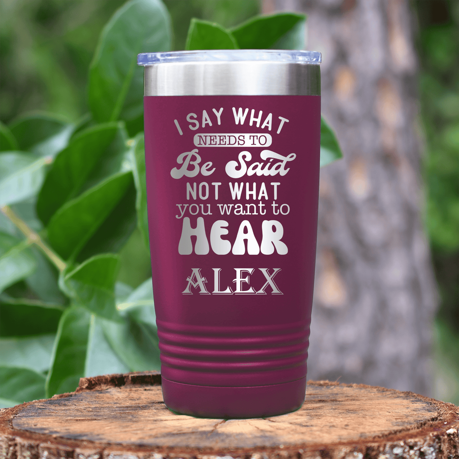 Maroon Funny Tumbler With Say What Needs To Be Said Design