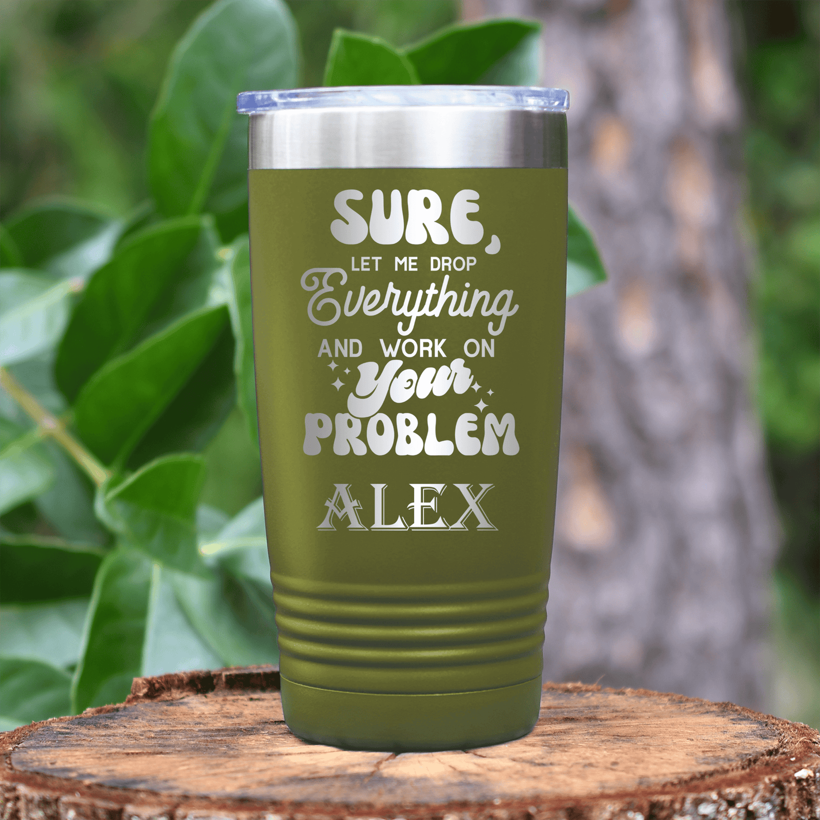 Military Green Funny Tumbler With Sounds Like Your Problem Design