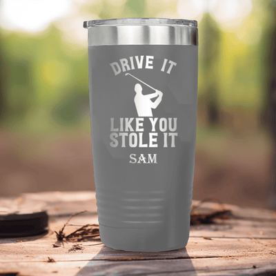 Grey Golf Tumbler With Drive Like You Stole Design