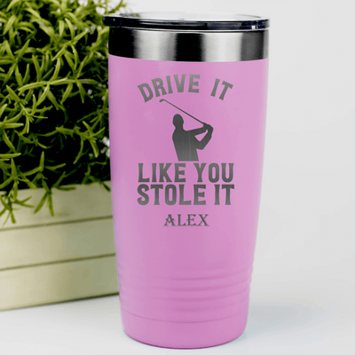 Pink Golf Tumbler With Drive Like You Stole Design