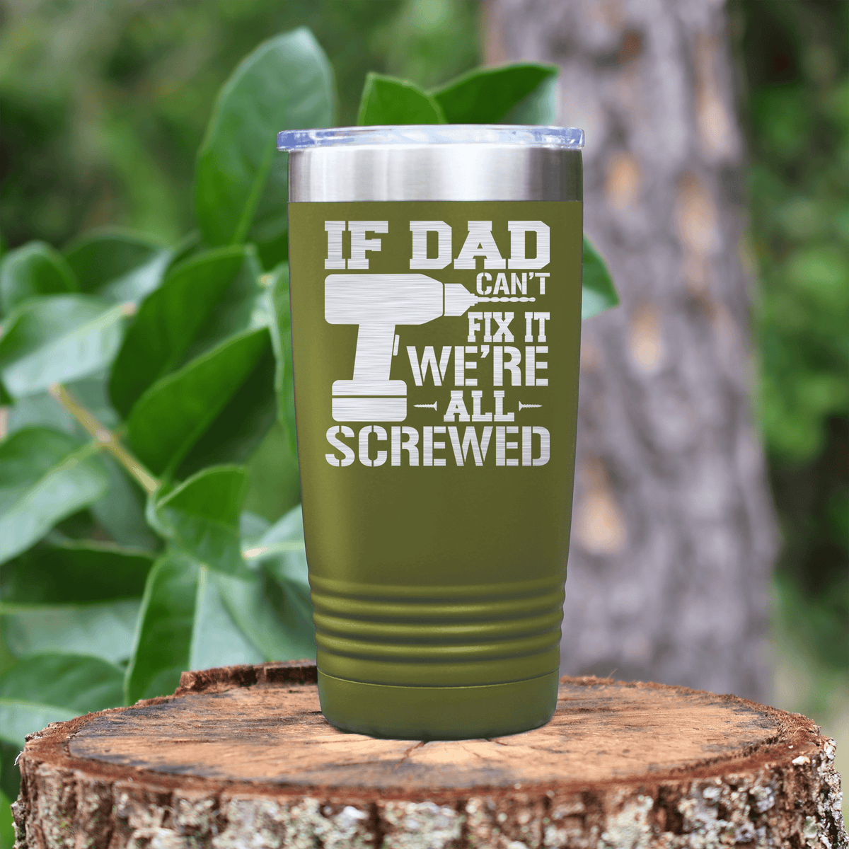 Military Green fathers day tumbler If Dad Cant Fix It