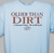 Older Than Dirt Shirt